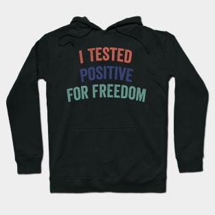 I Tested Positive For Freedom funny sarcastic freedom quote Hoodie